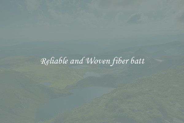 Reliable and Woven fiber batt