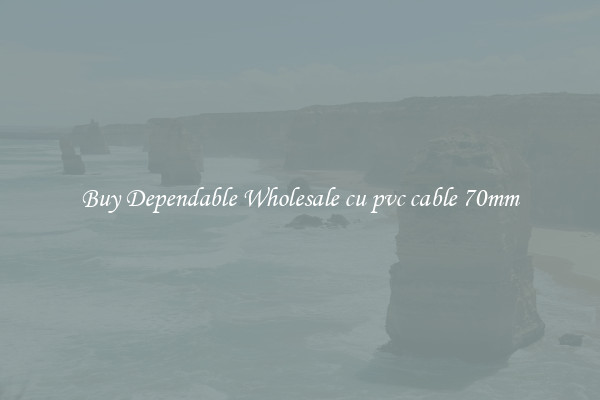 Buy Dependable Wholesale cu pvc cable 70mm