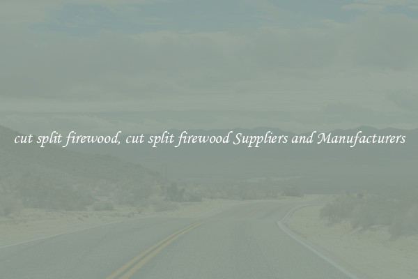 cut split firewood, cut split firewood Suppliers and Manufacturers