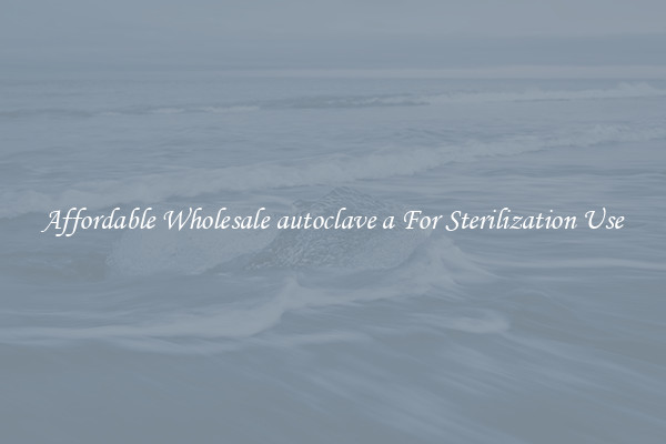 Affordable Wholesale autoclave a For Sterilization Use