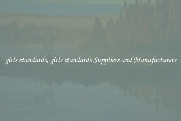 girls standards, girls standards Suppliers and Manufacturers
