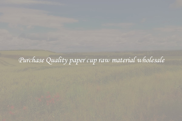 Purchase Quality paper cup raw material wholesale