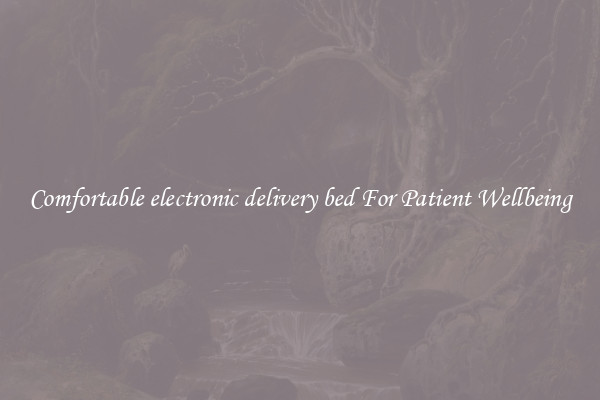 Comfortable electronic delivery bed For Patient Wellbeing