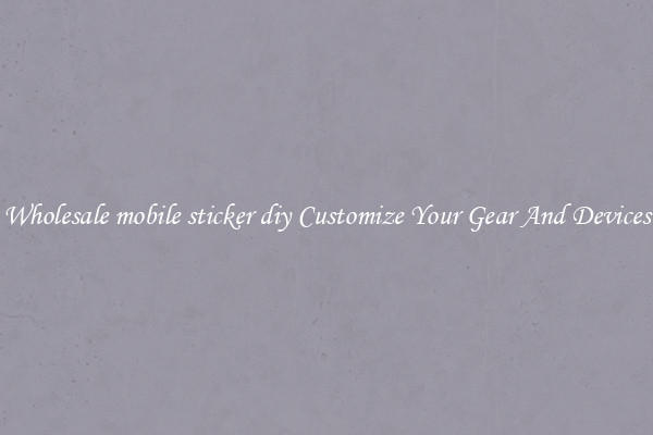 Wholesale mobile sticker diy Customize Your Gear And Devices