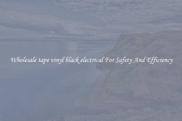Wholesale tape vinyl black electrical For Safety And Efficiency