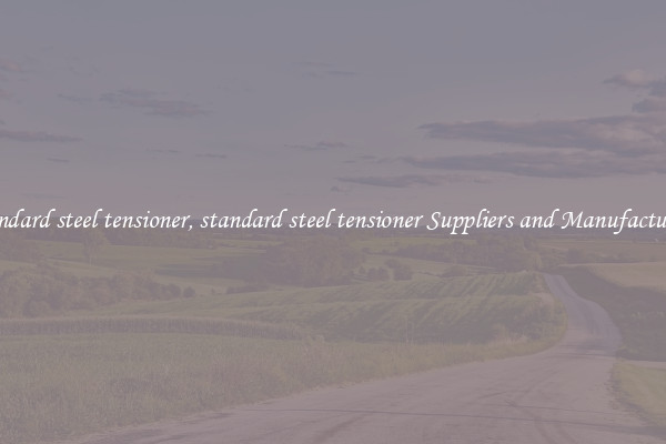 standard steel tensioner, standard steel tensioner Suppliers and Manufacturers