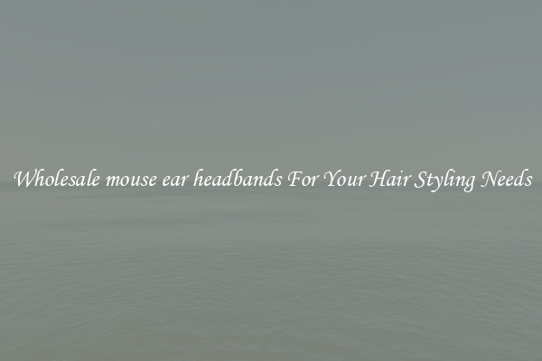 Wholesale mouse ear headbands For Your Hair Styling Needs