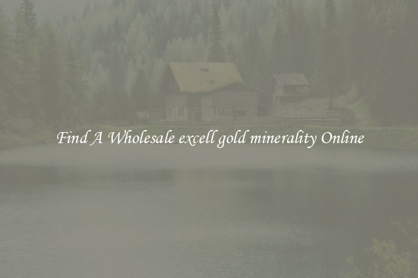 Find A Wholesale excell gold minerality Online