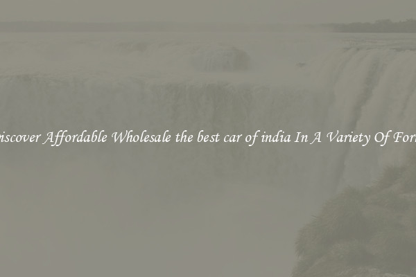 Discover Affordable Wholesale the best car of india In A Variety Of Forms