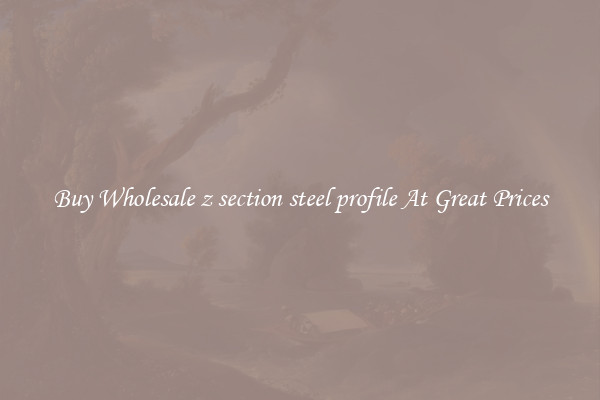 Buy Wholesale z section steel profile At Great Prices