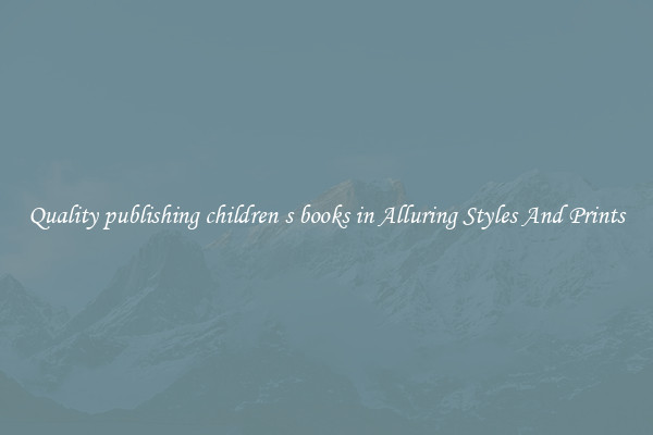 Quality publishing children s books in Alluring Styles And Prints