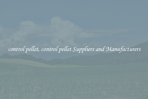 control pellet, control pellet Suppliers and Manufacturers