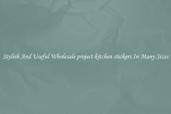 Stylish And Useful Wholesale project kitchen stickers In Many Sizes