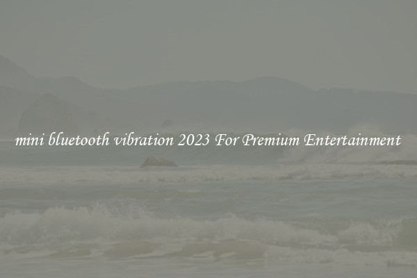 mini bluetooth vibration 2023 For Premium Entertainment 