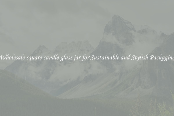 Wholesale square candle glass jar for Sustainable and Stylish Packaging