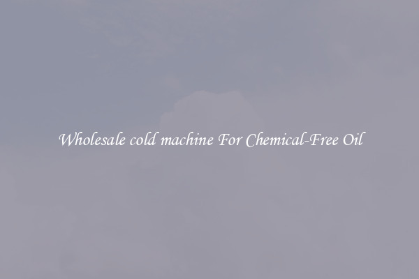 Wholesale cold machine For Chemical-Free Oil
