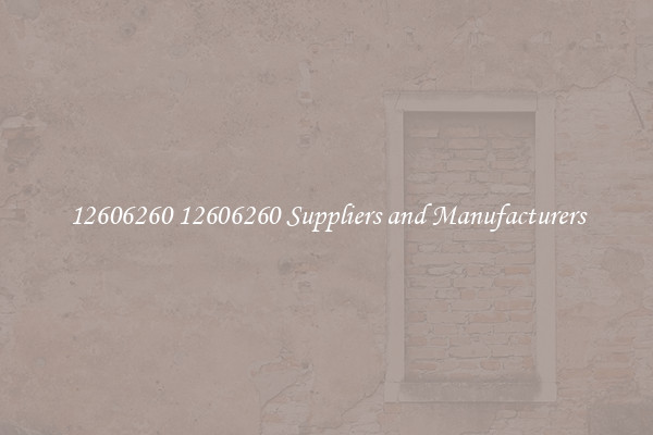 12606260 12606260 Suppliers and Manufacturers