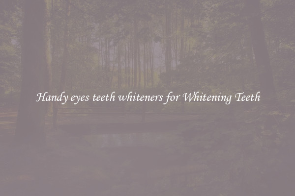 Handy eyes teeth whiteners for Whitening Teeth