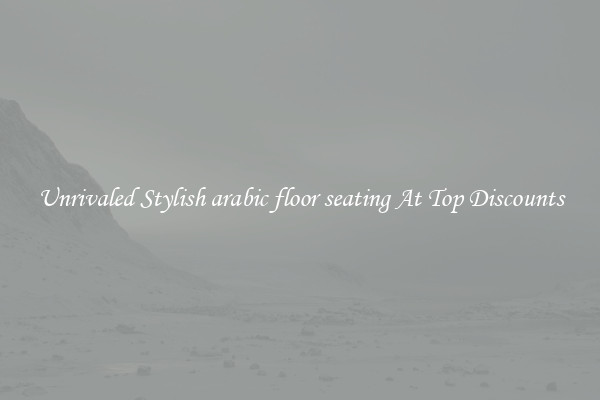 Unrivaled Stylish arabic floor seating At Top Discounts
