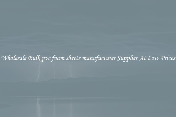 Wholesale Bulk pvc foam sheets manufacturer Supplier At Low Prices