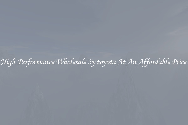 High-Performance Wholesale 3y toyota At An Affordable Price 