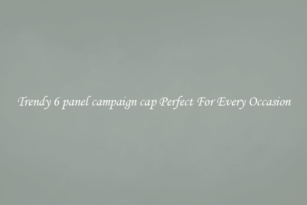 Trendy 6 panel campaign cap Perfect For Every Occasion