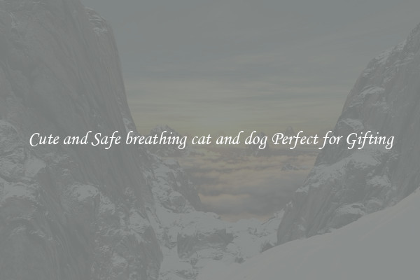 Cute and Safe breathing cat and dog Perfect for Gifting