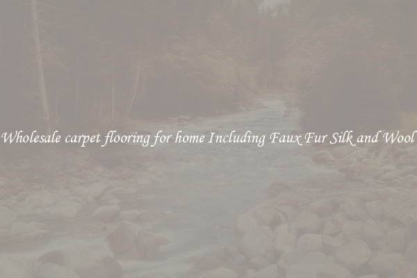 Wholesale carpet flooring for home Including Faux Fur Silk and Wool 