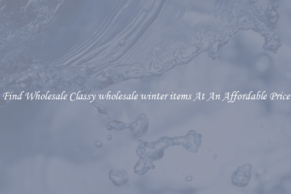 Find Wholesale Classy wholesale winter items At An Affordable Price