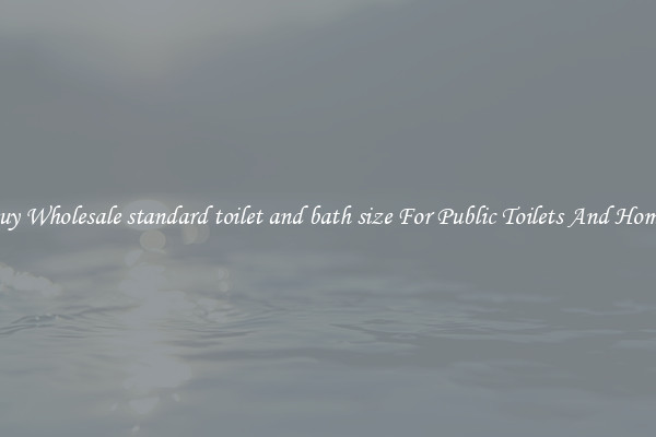 Buy Wholesale standard toilet and bath size For Public Toilets And Homes