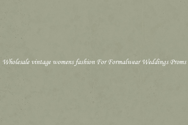 Wholesale vintage womens fashion For Formalwear Weddings Proms