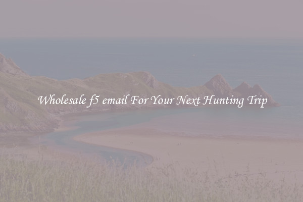 Wholesale f5 email For Your Next Hunting Trip