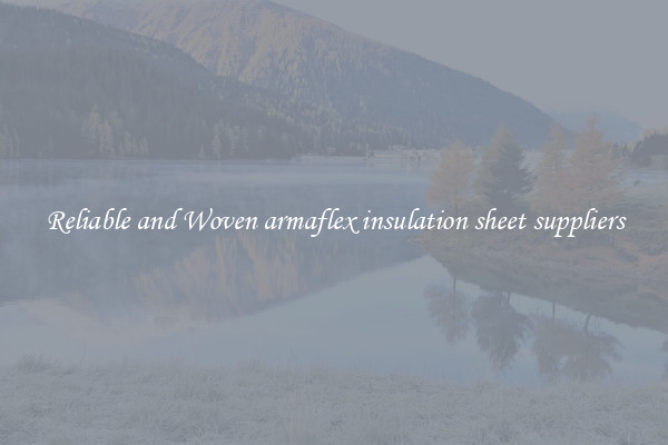 Reliable and Woven armaflex insulation sheet suppliers