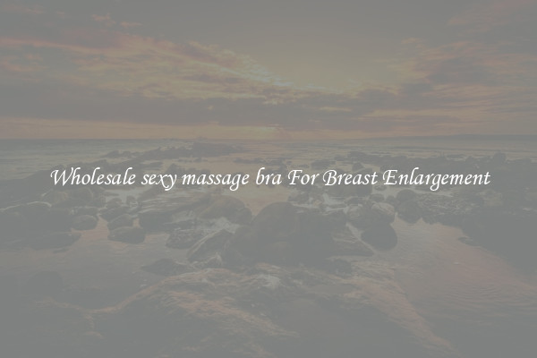 Wholesale sexy massage bra For Breast Enlargement