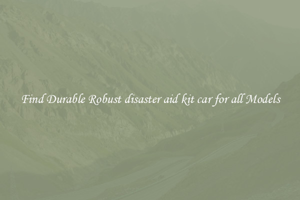 Find Durable Robust disaster aid kit car for all Models