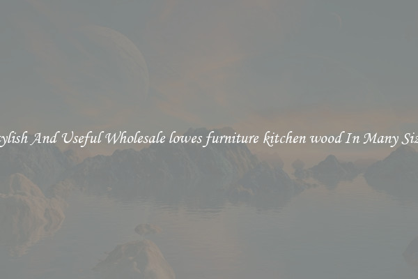Stylish And Useful Wholesale lowes furniture kitchen wood In Many Sizes