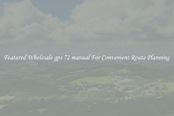 Featured Wholesale gps 72 manual For Convenient Route Planning 