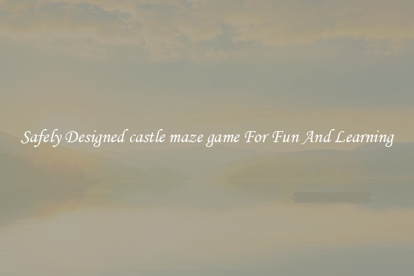 Safely Designed castle maze game For Fun And Learning