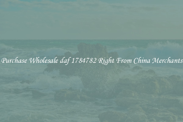 Purchase Wholesale daf 1784782 Right From China Merchants