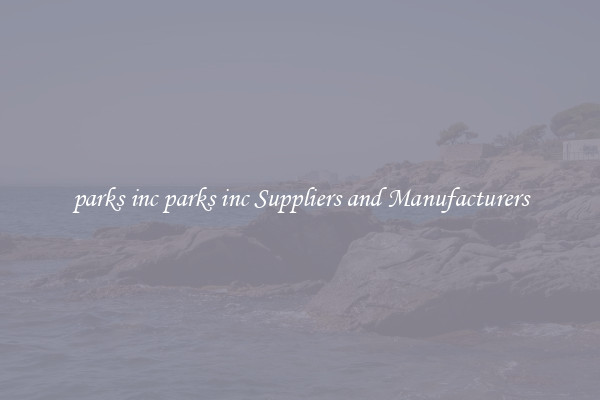 parks inc parks inc Suppliers and Manufacturers