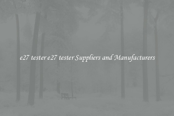 e27 tester e27 tester Suppliers and Manufacturers