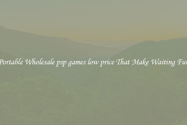 Portable Wholesale psp games low price That Make Waiting Fun