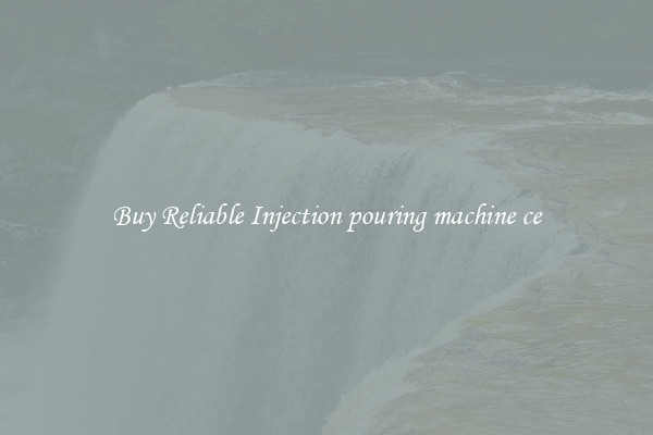 Buy Reliable Injection pouring machine ce