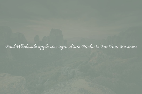 Find Wholesale apple tree agriculture Products For Your Business