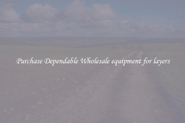 Purchase Dependable Wholesale equipment for layers