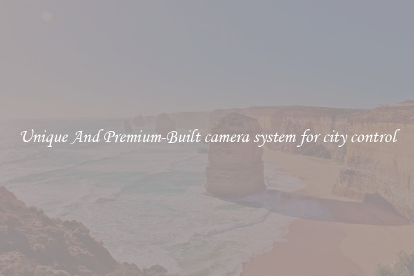 Unique And Premium-Built camera system for city control