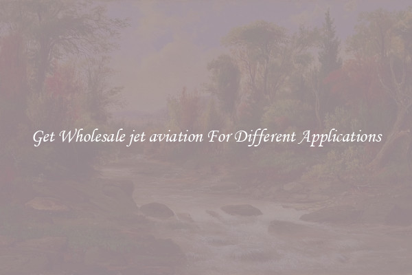 Get Wholesale jet aviation For Different Applications
