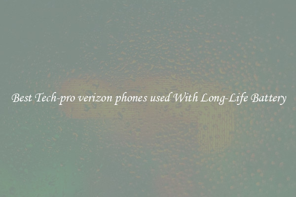 Best Tech-pro verizon phones used With Long-Life Battery