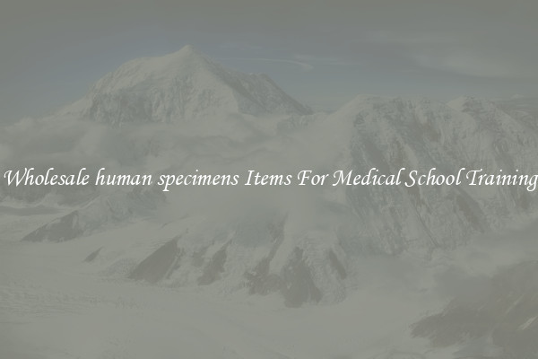 Wholesale human specimens Items For Medical School Training