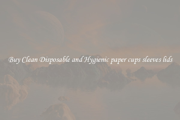 Buy Clean Disposable and Hygienic paper cups sleeves lids